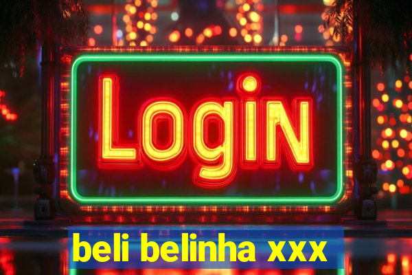 beli belinha xxx